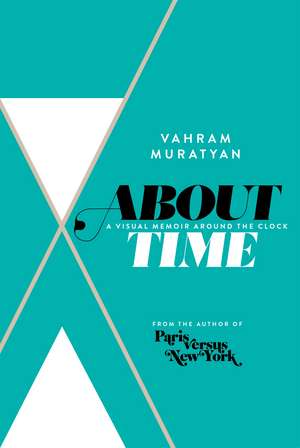 About Time: A Visual Memoir Around the Clock de Vahram Muratyan