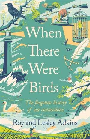 When There Were Birds de Lesley Adkins