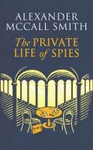 The Private Life of Spies de Alexander McCall Smith