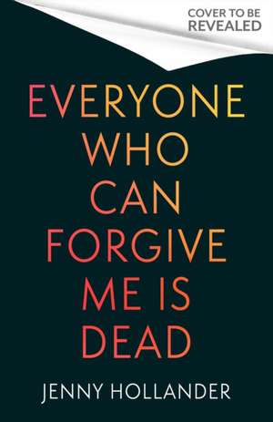 Everyone Who Can Forgive Me is Dead de Jenny Hollander