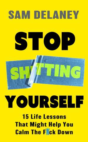 Stop Sh*tting Yourself de Sam Delaney