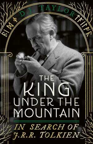 The King Under the Mountain: In Search of J.R.R. Tolkien de D. J. Taylor