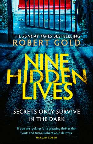 Nine Hidden Lives: 'If you're looking for a gripping thriller that twists and turns, Robert Gold delivers' HARLAN COBEN de Robert Gold