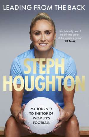 Leading From The Back de Steph Houghton