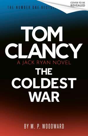 Tom Clancy The Coldest War de M.P. Woodward
