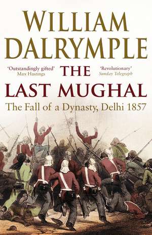 The Last Mughal: The Fall of Delhi, 1857 de William Dalrymple