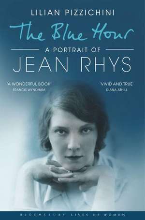 The Blue Hour: A Portrait of Jean Rhys (Bloomsbury Lives of Women) de Lilian Pizzichini