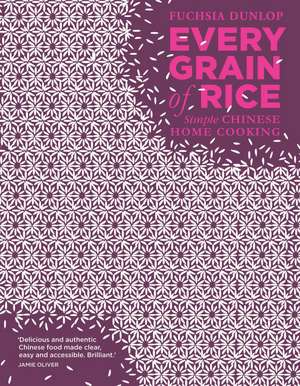 Every Grain of Rice: Simple Chinese Home Cooking de n/a Fuchsia Dunlop