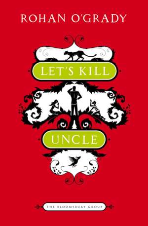 Let's Kill Uncle: Bloomsbury Group de Rohan O'Grady