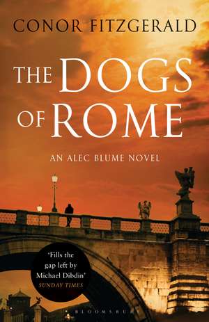 The Dogs of Rome: An Alec Blume Novel de Conor Fitzgerald