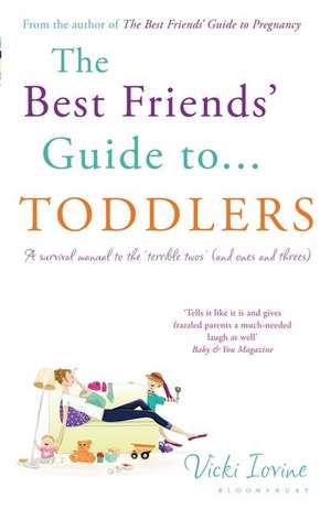 The Best Friends' Guide to Toddlers: Reissued de Vicki Iovine