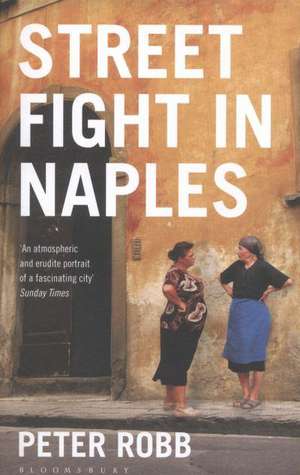 Street Fight in Naples: A City's Unseen History de Peter Robb