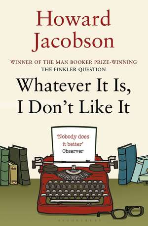 Whatever It Is, I Don't Like It de Howard Jacobson