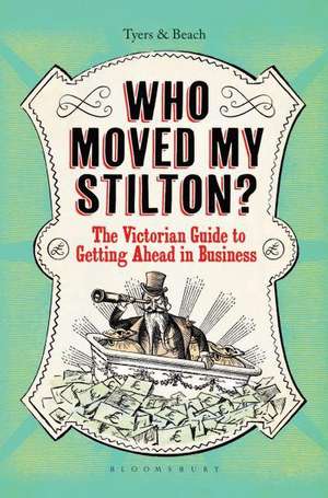 Who Moved My Stilton?: The Victorian Guide to Getting Ahead in Business de Alan Tyers