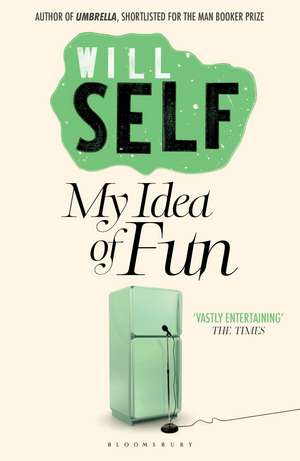 My Idea of Fun: Reissued de Will Self