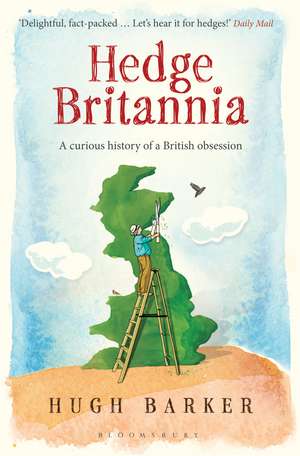 Hedge Britannia: A Curious History of a British Obsession de Hugh Barker