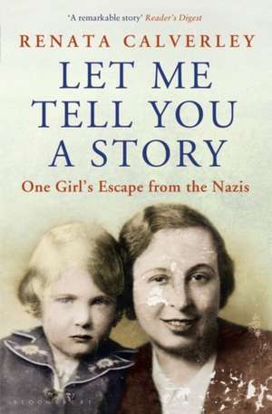 Let Me Tell You a Story: One Girl's Escape from the Nazis de Renata Calverley