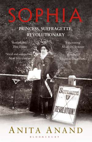 Sophia: Princess, Suffragette, Revolutionary de Anita Anand