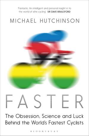 Faster: The Obsession, Science and Luck Behind the World's Fastest Cyclists de Michael Hutchinson