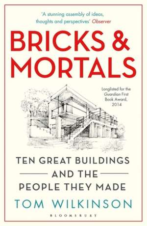 Bricks & Mortals: Ten Great Buildings and the People They Made de Tom Wilkinson