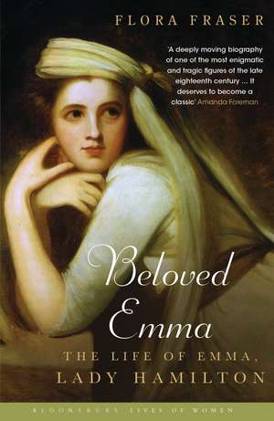 Beloved Emma: The Life of Emma, Lady Hamilton de Flora Fraser