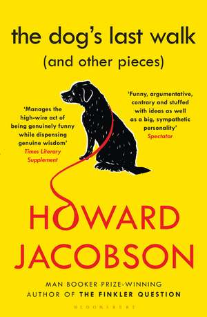 The Dog's Last Walk: (and Other Pieces) de Howard Jacobson