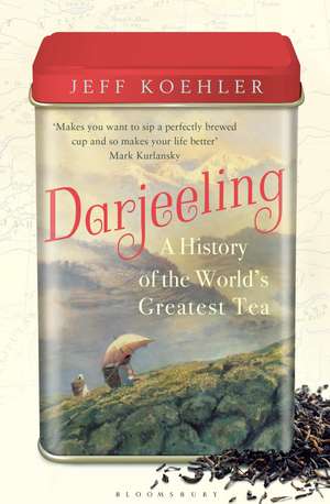 Darjeeling: A History of the World’s Greatest Tea de Jeff Koehler