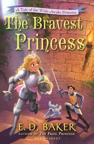 The Bravest Princess: A Tale of the Wide-Awake Princess de E.D. Baker