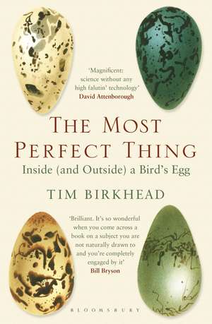 The Most Perfect Thing: Inside (and Outside) a Bird’s Egg de Tim Birkhead