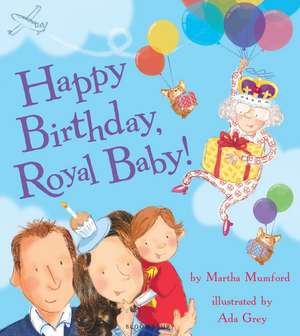 Happy Birthday, Royal Baby! de Martha Mumford