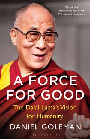 A Force for Good: The Dalai Lama's Vision for Our World de Daniel Goleman