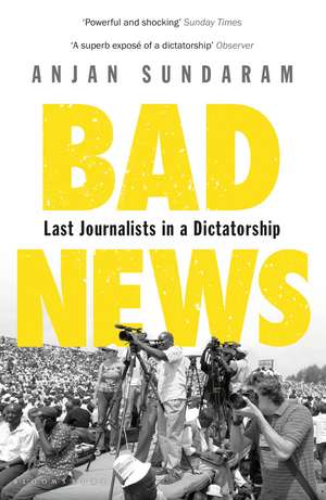 Bad News: Last Journalists in a Dictatorship de Anjan Sundaram