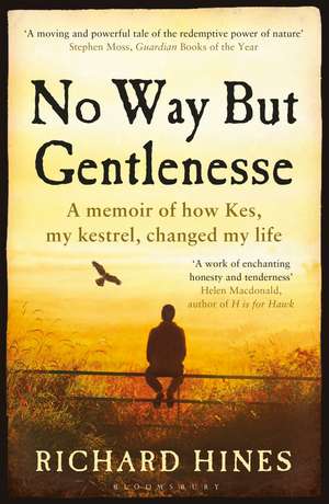 No Way But Gentlenesse: A Memoir of How Kes, My Kestrel, Changed My Life de Richard Hines