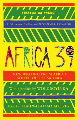 Africa39: New Writing from Africa South of the Sahara de Ellah Wakatama Allfrey