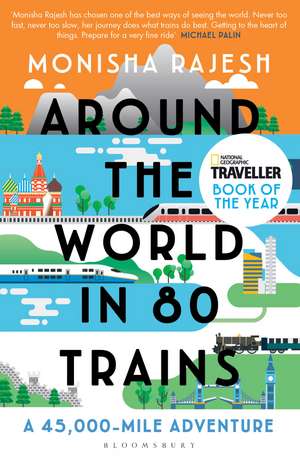 Around the World in 80 Trains: A 45,000-Mile Adventure de Monisha Rajesh