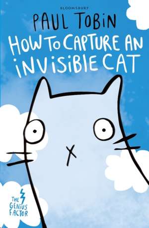 The Genius Factor: How to Capture an Invisible Cat de Paul Tobin