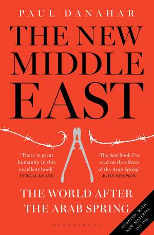 The New Middle East: The World After the Arab Spring de Paul Danahar