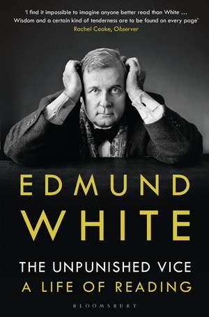 The Unpunished Vice: A Life of Reading de Edmund White