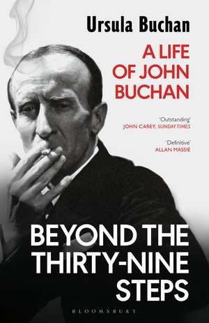 Beyond the Thirty-Nine Steps: A Life of John Buchan de Ursula Buchan