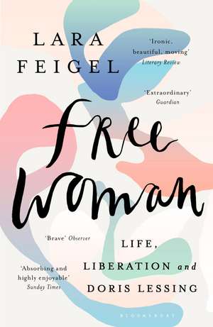 Free Woman: Life, Liberation and Doris Lessing de Lara Feigel