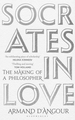 Socrates in Love: The Making of a Philosopher de Armand D’Angour