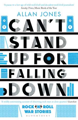 Can't Stand Up For Falling Down: Rock'n'Roll War Stories de Allan Jones