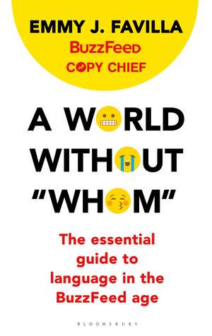 A World Without "Whom": The Essential Guide to Language in the BuzzFeed Age de Emmy J. Favilla