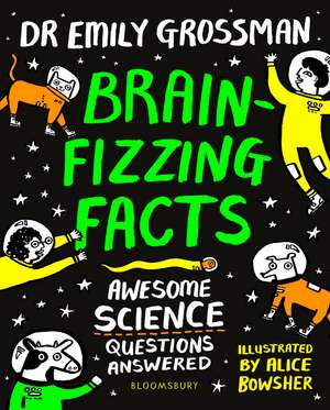 Brain-fizzing Facts: Awesome Science Questions Answered de Dr Emily Grossman