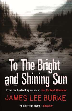 Lee Burke, J: To the Bright and Shining Sun de James Lee Burke