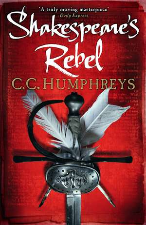 Shakespeare's Rebel de C.C. Humphreys