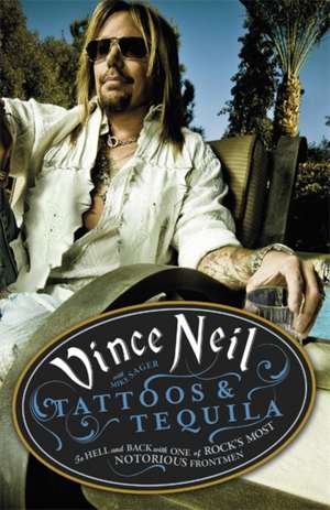 Tattoos & Tequila de Vince Neil