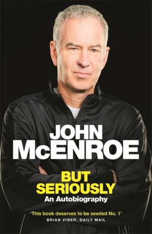 But Seriously : An Autobiography de John Mcenroe