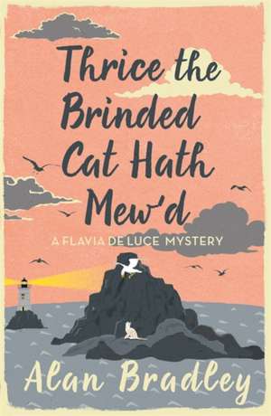 Thrice the Brinded Cat Hath Mew'd de Alan Bradley