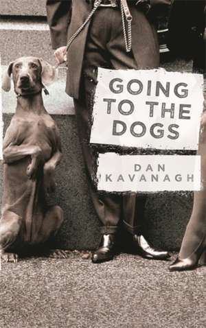 Going to the Dogs de Dan Kavanagh